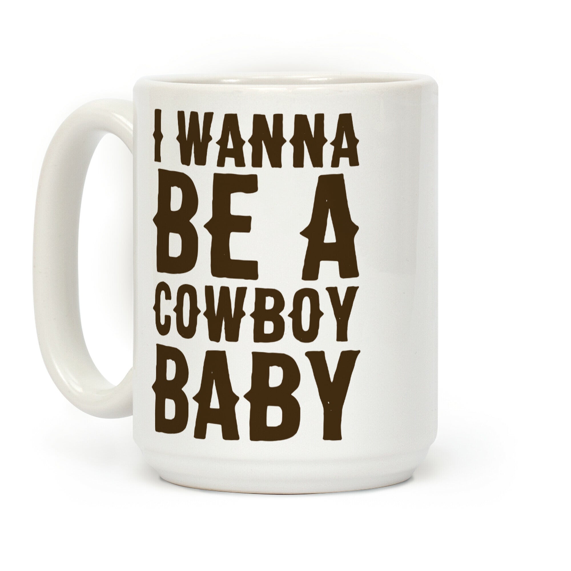 I Wanna be a Cowboy Baby Coffee Mug